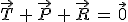 \vec{T}\,+\,\vec{P}\,+\,\vec{R}\,=\,\vec{0}