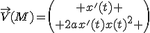 \vec{V}(M)=\left(\begin{array}{c} x'(t) \\ 2ax'(t)x(t)^2 \end{array}\right)