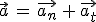 \vec{a}\,=\,\vec{a_n}\,+\,\vec{a_t}