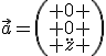 \vec{a}=\left(\begin{array}{c} 0 \\ 0 \\ \ddot{z} \end{array}\right)