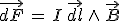\vec{dF}\,=\,I\,\vec{dl}\,\wedge\,\vec{B}