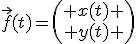 \vec{f}(t)=\left(\begin{array} x(t) \\ y(t) \end{array}\right)