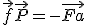 \vec{f} + \vec{P} = -\vec{Fa}