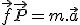 \vec{f} + \vec{P} = m.\vec{a}