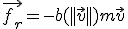 \vec{f_r}=-b(||\vec{v}||)m\vec{v}