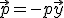 \vec{p} = -p\vec{y}