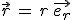 \vec{r}\,=\,r\,\vec{e_r}
