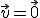 \vec{v} = \vec{0}