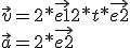 \vec{v}=2*\vec{e1}+2*t*\vec{e2}
 \\ \vec{a}=2*\vec{e2}
 \\ 
 \\ 
 \\ 