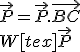 \vec P = \vec P.\vec{BC}
 \\ 
 \\ W[tex]\vec P 