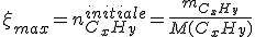 \xi_{max}=n^{initiale}_{C_xH_y}=\frac{m_{C_xH_y}}{M(C_xH_y)}