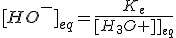 {[HO^-]}_{eq}=\frac{K_e}{{[H_3O^+]}_{eq}}