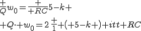 {\frac {Q}{w_{{0}}}}={\frac {{\it RC}}{5-k}}
 \\ Q\cdot w_{{0}}=2\,{\frac {1}{ \left( 5-k \right) {\it RC}}}