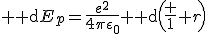 {\rm d}E_p=\frac{e^2}{4\pi\epsilon_0}{\rm d}\left(\frac 1 r\right)