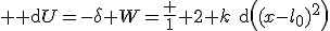 {\rm d}U=-\delta W=\frac 1 2 k\rm{d}\left((x-l_0)^2\right)