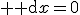 {\rm d}x=0