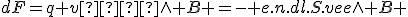 {dF}=q v  \wedge B =- e.n.dl.S.{{v_e}}\wedge B 