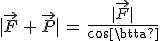 |\vec{F}\,+\,\vec{P}|\,=\,\frac{|\vec{F}|}{cos\beta}