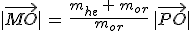 |\vec{MO}|\,=\,\frac{m_{he}\,+\,m_{or}}{m_{or}}\,|\vec{PO}|