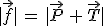|\vec{f}|\,=\,|\vec{P}\,+\,\vec{T}|