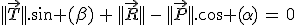 ||\vec{T}||.\sin (\beta)\,+\,||\vec{R}||\,-\,||\vec{P}||.\cos (\alpha)\,=\,0