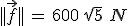 ||\vec{f}||\,=\,600\,sqrt{5}\,\,\bold{N}