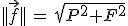 ||\vec{f}||\,=\,sqrt{P^2+F^2}