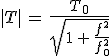 |T|\,=\,\frac{T_0}{sqrt{1\,+\,\frac{f^2}{f_0^2}}}