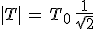 |T|\,=\,T_0\,\frac{1}{sqrt{2}