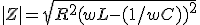 |Z| = \sqrt{R^2 + (wL - (1/wC))^2}