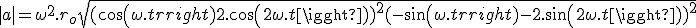 |a| = \omega ^2.r_o\sqrt{(cos(\omega.t) + 2.cos(2\omega.t))^2 + (-sin(\omega.t) - 2.sin(2\omega.t))^2}