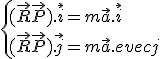 
 \\ \{(\vec{R}+\vec{P}).\vec{i} = m\vec{a}.\vec{i}
 \\ (\vec{R}+\vec{P}).\vec{j} = m\vec{a}.\vec{j}