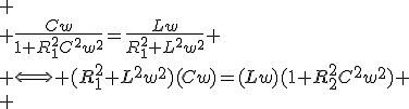 
 \\ \frac{Cw}{1+R_1^2C^2w^2}=\frac{Lw}{R_1^2+L^2w^2}
 \\ \Longleftrightarrow (R_1^2+L^2w^2)(Cw)=(Lw)(1+R_2^2C^2w^2)
 \\ 