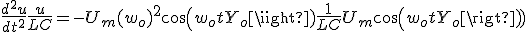 
 \\ \frac{d^2u}{dt^2} + \frac{u}{LC} = - U_m (w_o)^2 cos(w_ot + Y_o) + \frac{1}{LC}U_m cos(w_o t + Y_o)