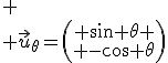 
 \\ \vec{u}_{\theta}=\left(\begin{array}{c} \sin \theta \\ -\cos \theta\end{array}\right)