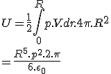 
 \\ U=\frac{1}{2}\int_0^{R} p.V.dr.4\pi .R^2
 \\  =\frac{R^5.p^2.2.\pi}{6.\epsilon_0}
 \\ 
 \\ 