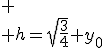 
 \\ h=\sqrt{\frac{3}{4}} y_0