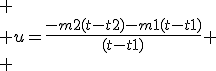 
 \\ u=\frac{-m2(t-t2)-m1(t-t1)}{(t-t1)}
 \\ 