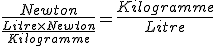  \frac{Newton}{\frac{Litre\times Newton}{Kilogramme}} = \frac{Kilogramme}{Litre}