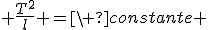  \frac{T^2}{l} =\ constante 