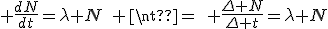  \frac{dN}{dt}=\lambda N\quad \neq\quad \frac{\Delta N}{\Delta t}=\lambda N