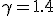  \gamma = 1.4 