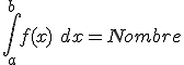  \int_a^b f(x) \ dx = Nombre 