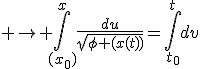  \rightarrow \int_{(x_{0})}^{x}\frac{du}{\sqrt{\phi (x(t))}}=\int_{t_{0}}^{t}dv