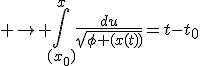  \rightarrow \int_{(x_{0})}^{x}\frac{du}{\sqrt{\phi (x(t))}}=t-t_0