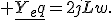  \underline{Y_eq}=2jLw.