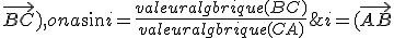 i= (\vec{AB} ; \vec{BC}), on a sin i = \frac{ valeur algbrique (BC)}{valeur algbrique (CA)} 