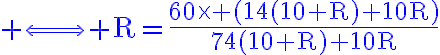  3$\blue \rm\Longleftrightarrow R=\frac{60\times (14(10+R)+10R)}{74(10+R)+10R}