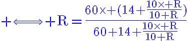  3$\blue \rm\Longleftrightarrow R=\frac{60\times (14+\frac{10\times R}{10+R})}{60+14+\frac{10\times R}{10+R}}