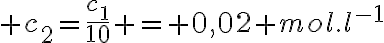  3$ c_2=\frac{c_1}{10} = 0,02 mol.l^{-1}